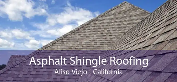 Asphalt Shingle Roofing Aliso Viejo - California