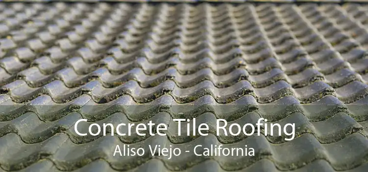 Concrete Tile Roofing Aliso Viejo - California