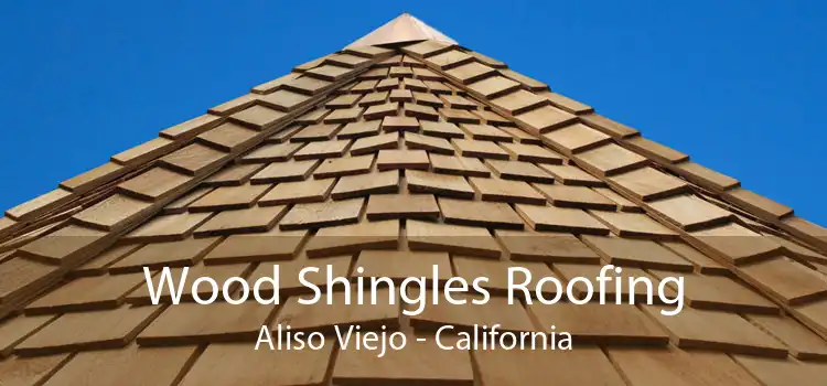 Wood Shingles Roofing Aliso Viejo - California